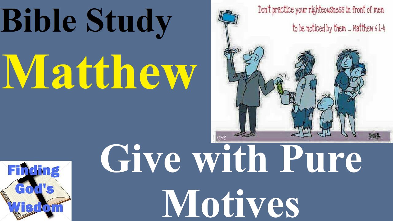 Bible Study - Matthew: Give with Pure Motives