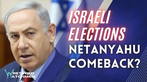 Israeli Elections: Netanyahu Comeback?