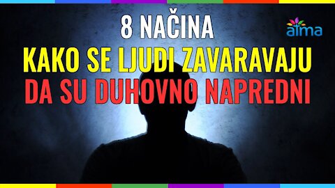 MOŽDA VAS OVO ŠOKIRA: 8 NAČINA KAKO SE LJUDI ZAVARAVAJU DA SU DUHOVNO NAPREDNI!