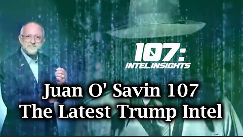 Juan O' Savin 107 - The Latest Trump Intel