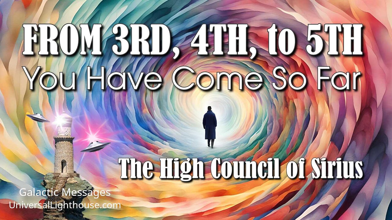 FROM 3RD, 4TH, to 5TH ~ You Have Come So Far ~ The High Council of Sirius