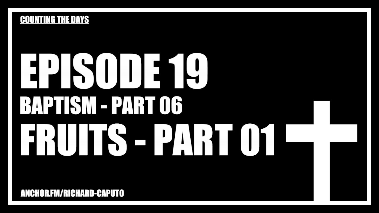 Episode 19 - Baptism - Part 06 - Fruits - Part 01