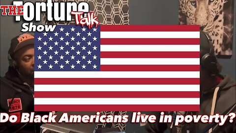 Are black Americans living in poverty￼? “The Torture Talk Show”