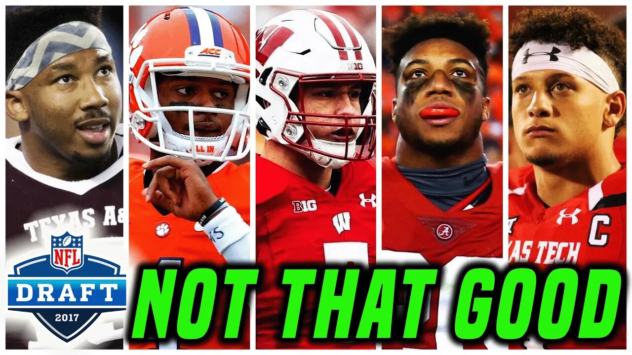 The 2017 NFL Draft Is Not As Good As You Remember