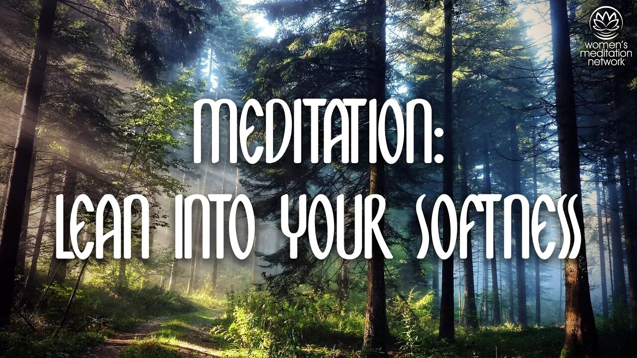 Lean Into Your Softeness // Meditation for Women