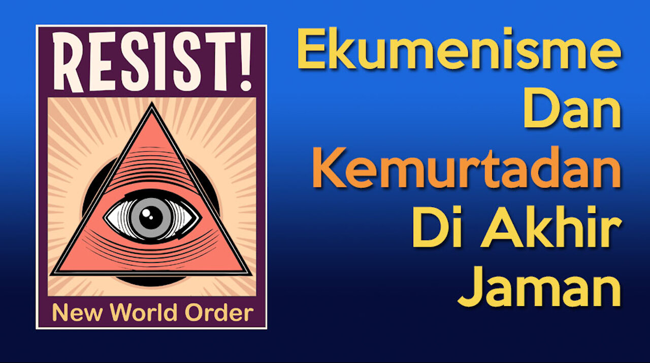 Ekumenisme Dan Kemurtadan Di Akhir Jaman | New World Order #4