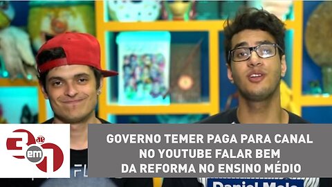 Governo Temer paga para canal no Youtube falar bem da reforma no Ensino Médio