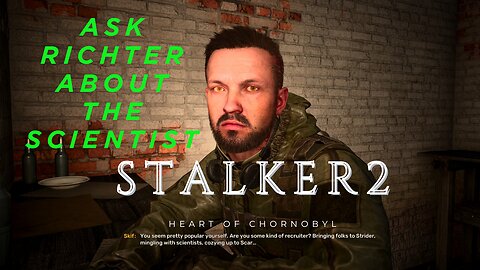 Stalker 2 Heart of Chornobyl | A Minor Incident Main Mission | Ask Richter about the scientist