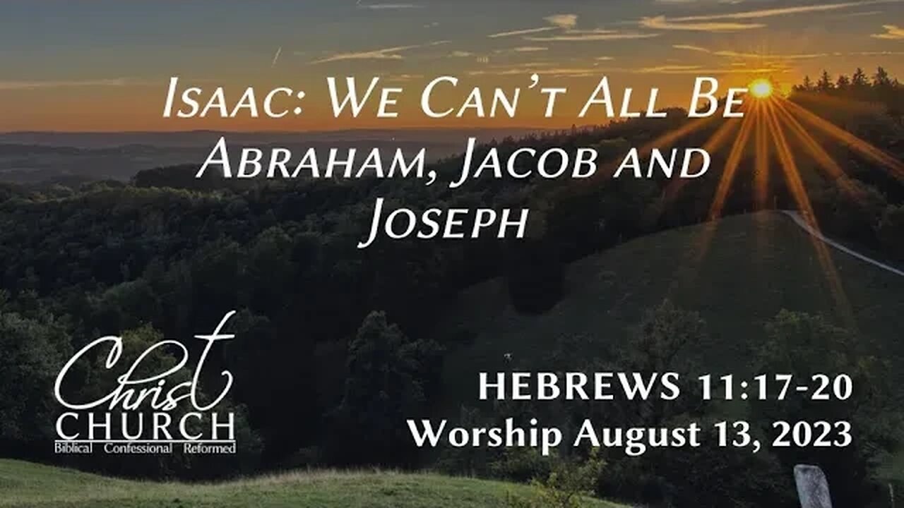 Isaac: We Can’t All Be Abraham, Jacob and Joseph | Hebrews 11:17–20