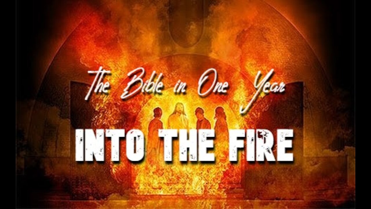 The Bible in One Year: Day 257 Into the Fire