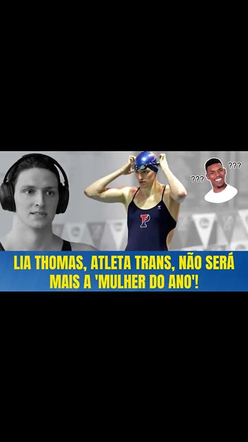 LIA THOMAS, ATLETA TRANS, NÃO SERÁ MAIS A 'MULHER DO ANO'!