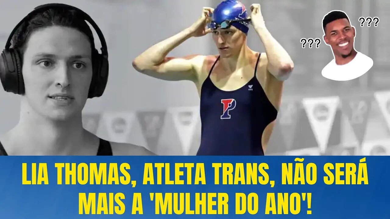 LIA THOMAS, ATLETA TRANS, NÃO SERÁ MAIS A 'MULHER DO ANO'!