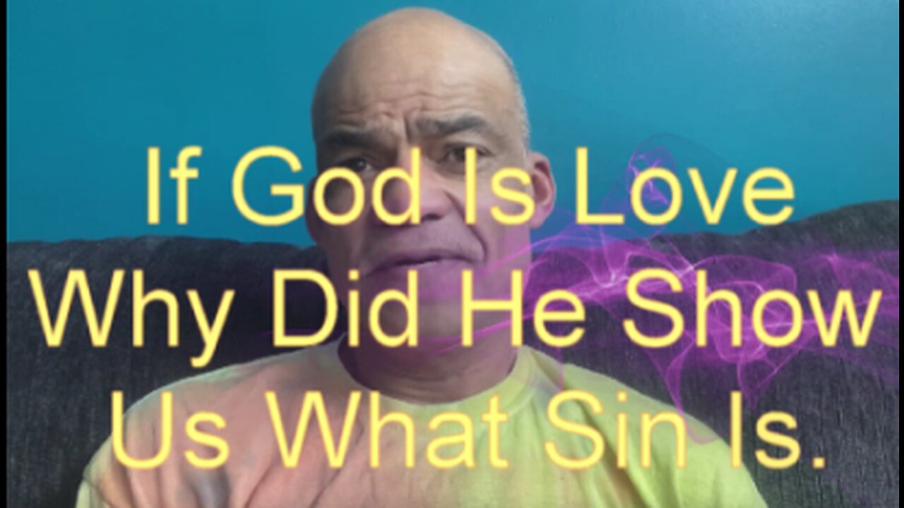 If God Is Love Why Did He Show Us What Sin Is