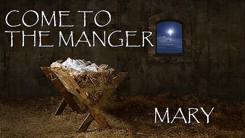 12.08.24 Come To The Manger - Mary