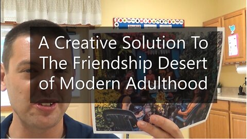 A Creative Solution To The Friendship Desert of Modern Adulthood