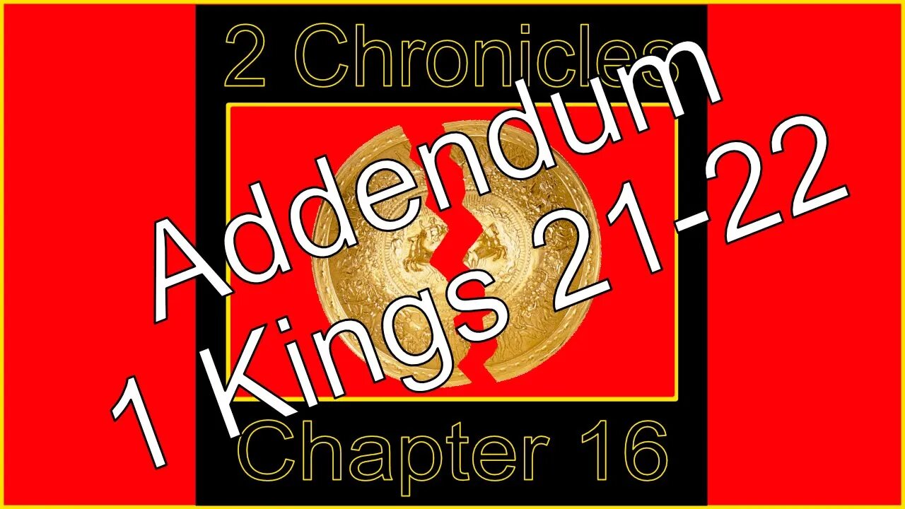 2 Chronicles 16 Addendum 1 Kings 21-22