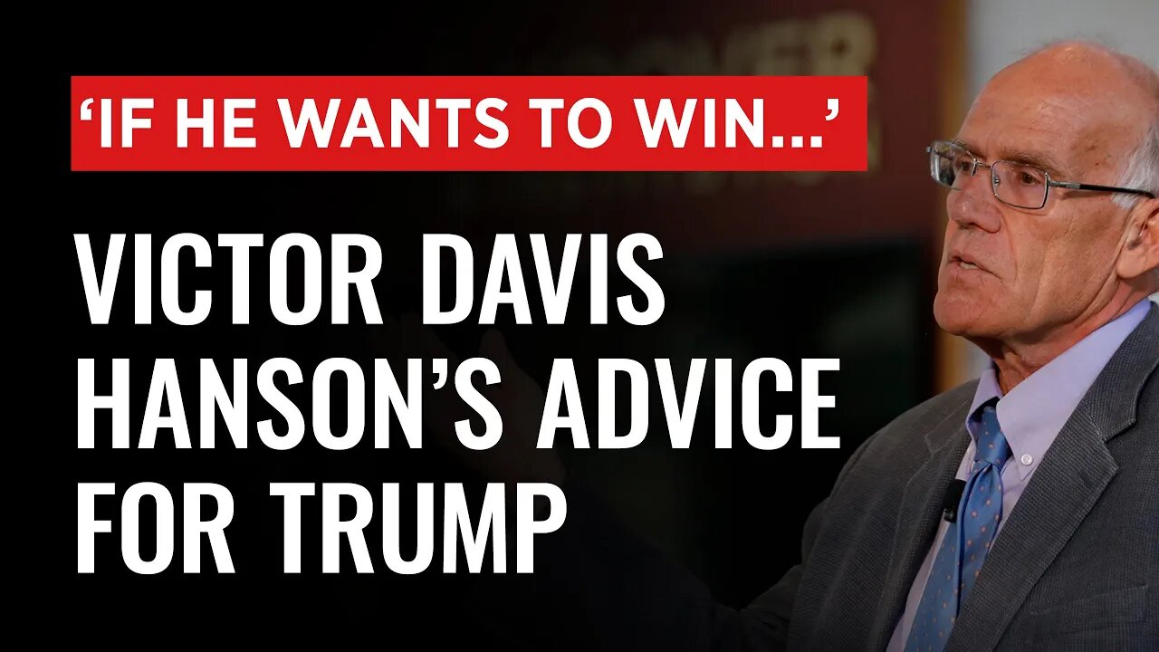 'IF HE WANTS TO WIN...' Victor Davis Hanson's Advice for Trump