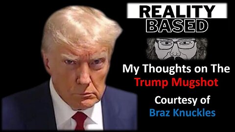 My Thoughts on The Trump Mugshot (Courtesy of Braz Knuckles)