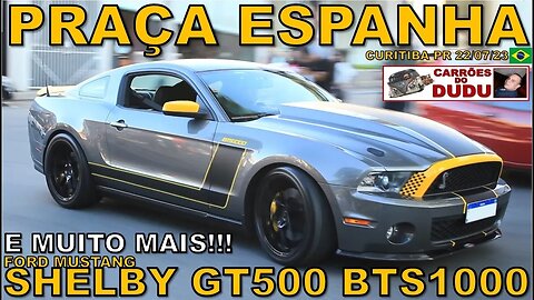 FORD MUSTANG SHELBY GT500 BTS1000 @BatistinhaOficial E MAIS PRAÇA ESPANHA 22/07/23 - CARRÕES DO DUDU