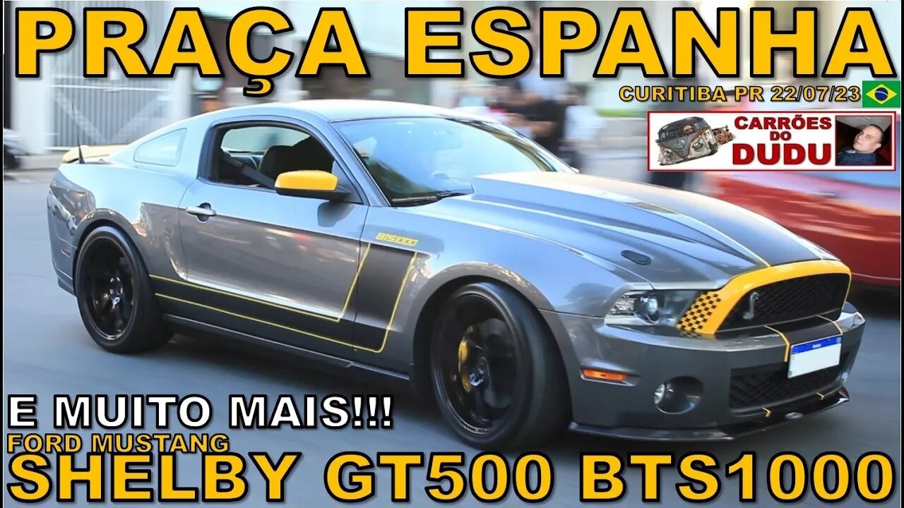 FORD MUSTANG SHELBY GT500 BTS1000 @BatistinhaOficial E MAIS PRAÇA ESPANHA 22/07/23 - CARRÕES DO DUDU