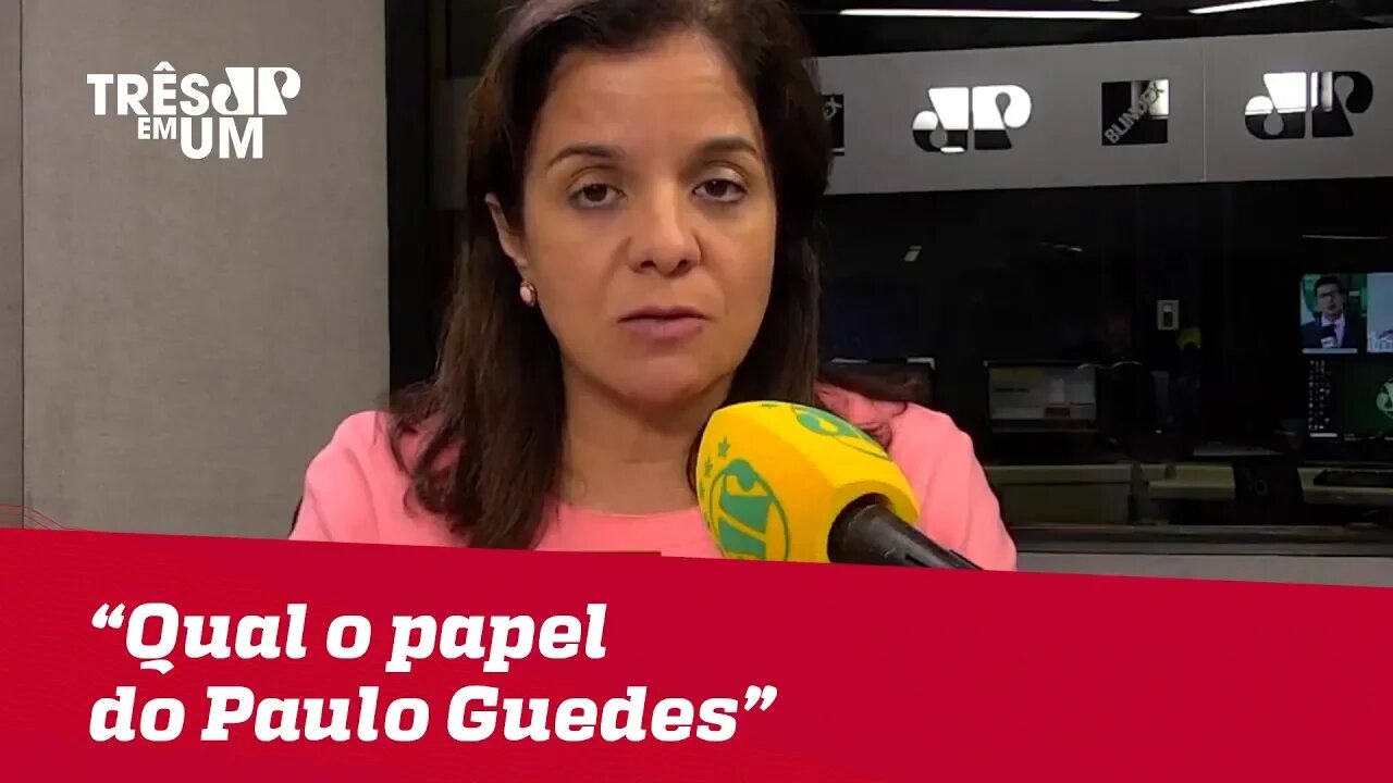 Vera Magalhães: "Qual o papel do Paulo Guedes?"