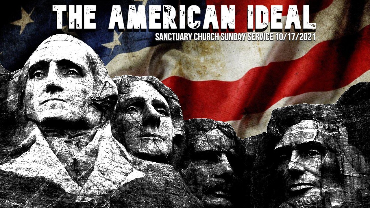 The American Ideal (Sanctuary Church Sunday Service 10/17/2021)
