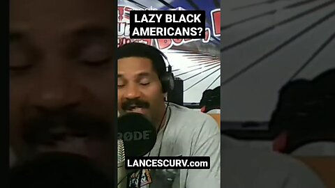 "LAZY BLACK AMERICANS?" | @LanceScurv