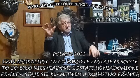 CZAS APOKALIPSY TO CO ZAKRYTE ZOSTAJE ODKRYTE TO CO BYŁO NIEŚWIADOME ZOSTAJE UŚWIADOME PRAWDA STAJE SIĘ KŁAMSTWEM A KŁAMSTWO PRAWDĄ/TV INFO 2022