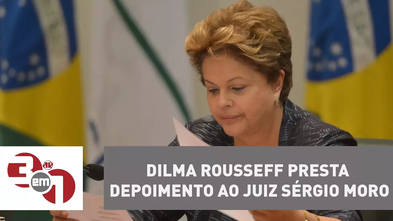 Dilma Rousseff presta depoimento ao juiz Sérgio Moro