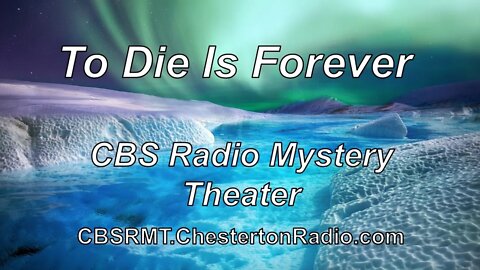 To Die Is Forever - CBS Radio Mystery Theater