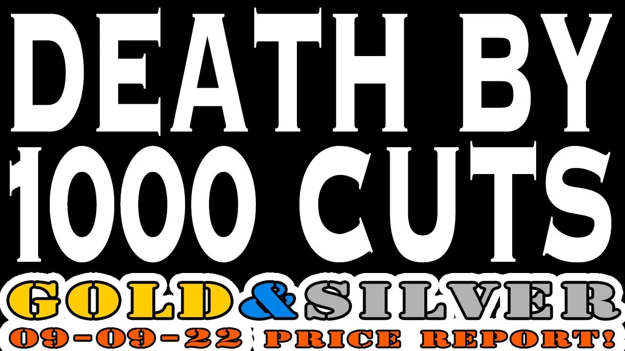 Death By 1000 Cuts 09/08/22 Gold & Silver Price Report