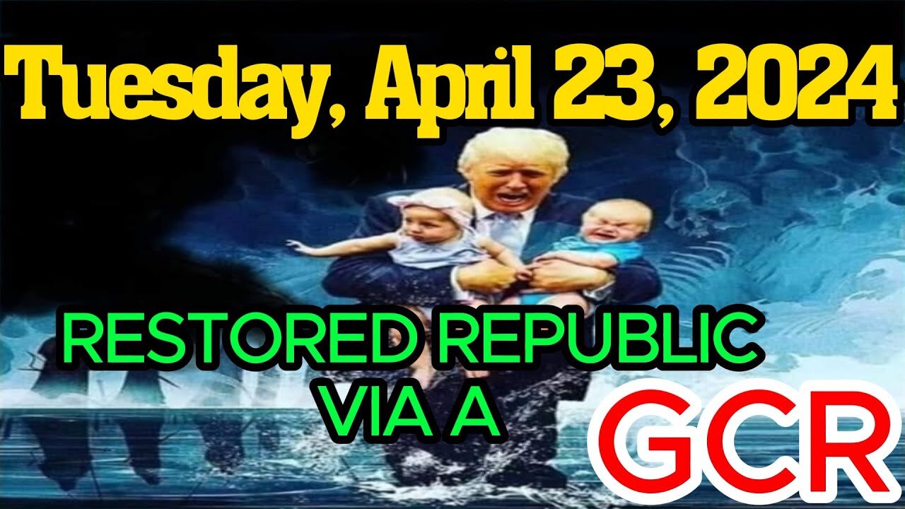 RESTORED REPUBLIC VIA A GCR TUESDAY, APRIL 23, 2024