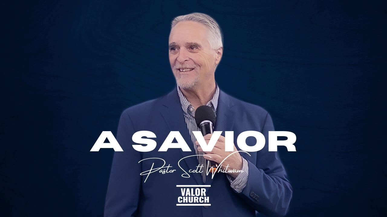 A Savior | Pastor Scott Whitwam | ValorCC