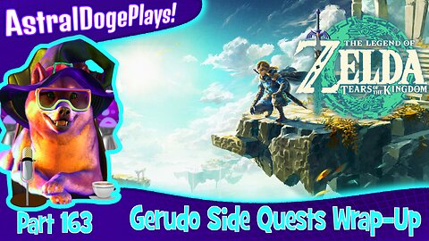 Zelda: Tears of the Kingdom ~ Part 163: Gerudo Side Quests Wrap-Up