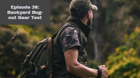 Episode 39: Backyard Bug-out Gear Test