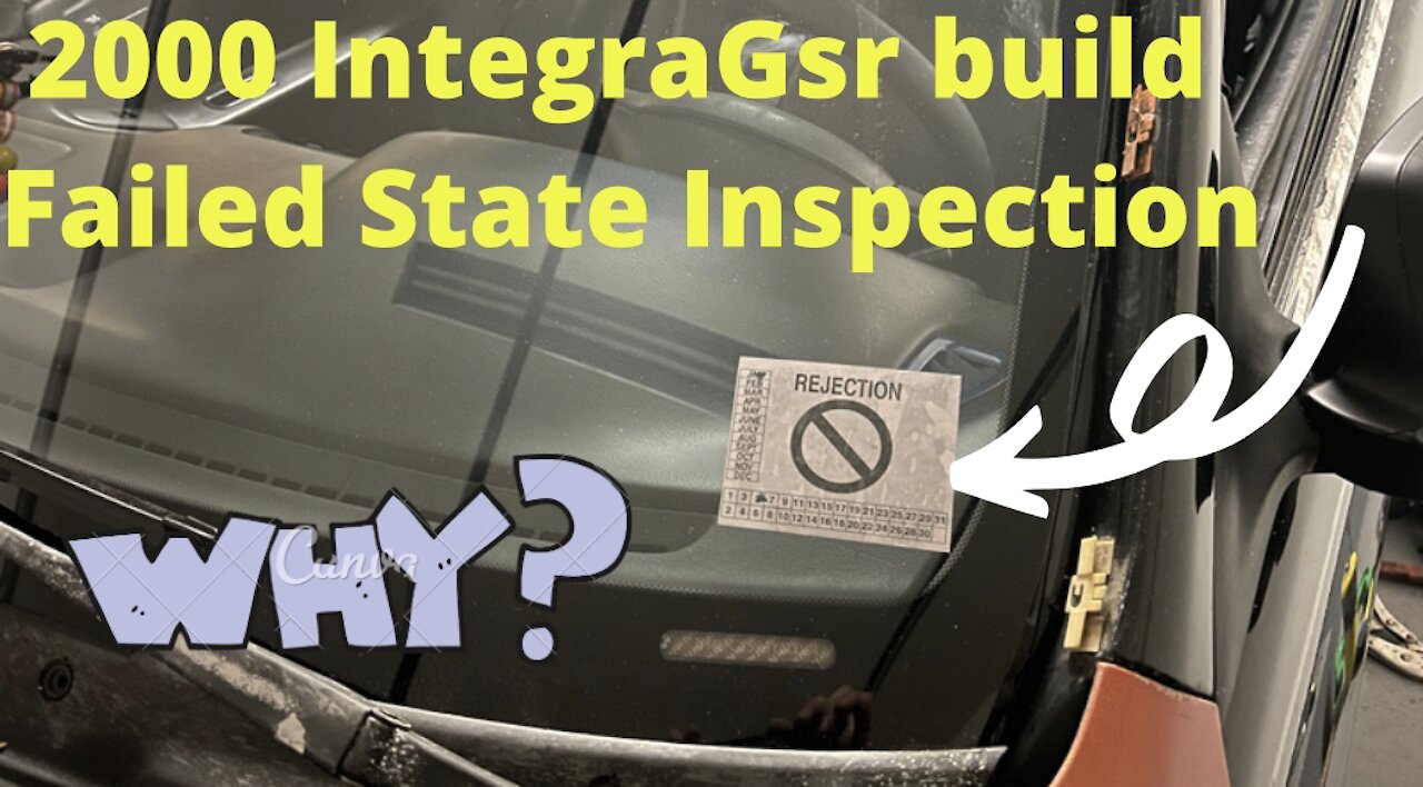 2000 Integra Gsr project build, Failed State Inspection. Why did it fail?