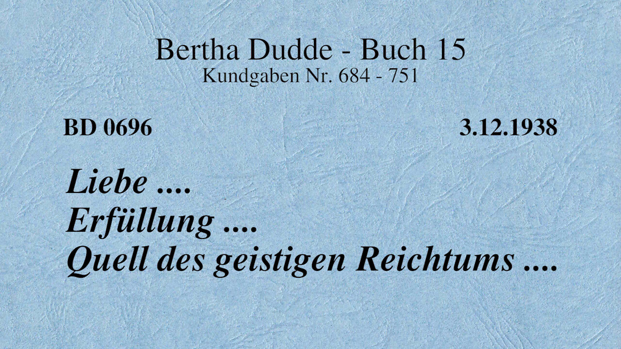 BD 0696 - LIEBE .... ERFÜLLUNG .... QUELL DES GEISTIGEN REICHTUMS ....