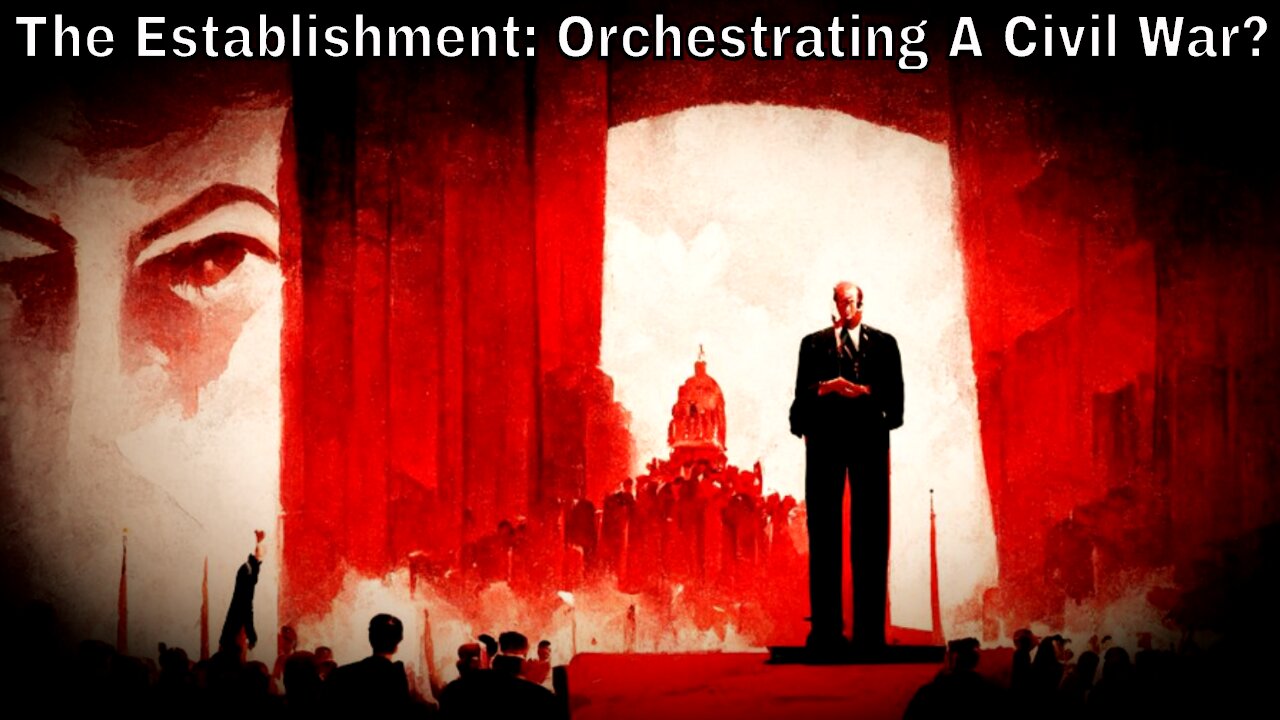 The Establishment: Are They Orchestrating A Civil War & Where Do We Go From Here?