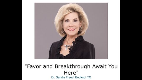 Dr. Sandie Freed/ "Favor and Breakthrough Await You Here"