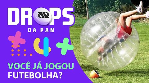 Já rolou na WATERBALL?! | DROPS da Pan - 25/05/20