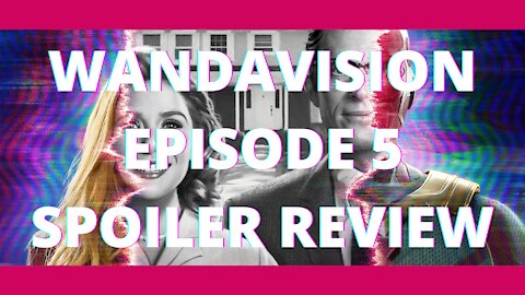 Wandavision Episode 5 Spoiler Review