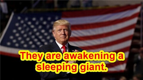 They are awakening a sleeping giant.