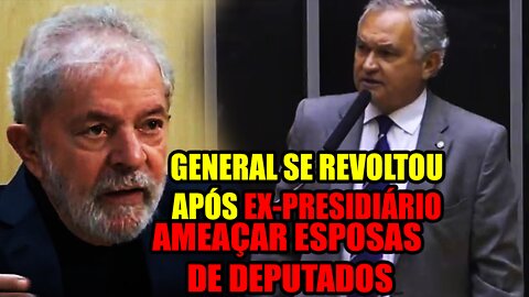 General se revolta e detona após Lula ameaçar esposas de deputados