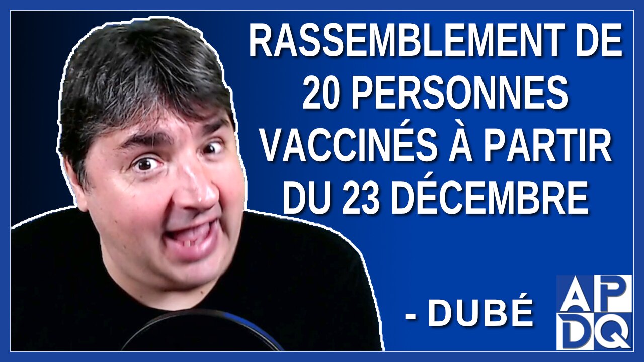 Rassemblement de 20 personnes vaccinés à partir du 23 décembre. Dit Dubé