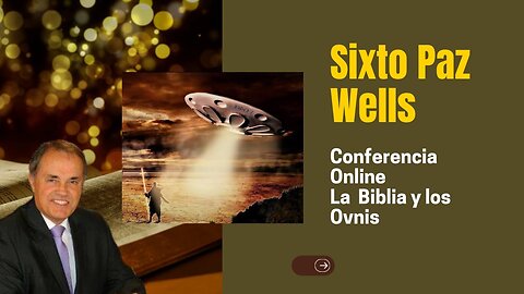 Sixto Paz Wells - Conferencia Online - La Biblia y los Ovnis