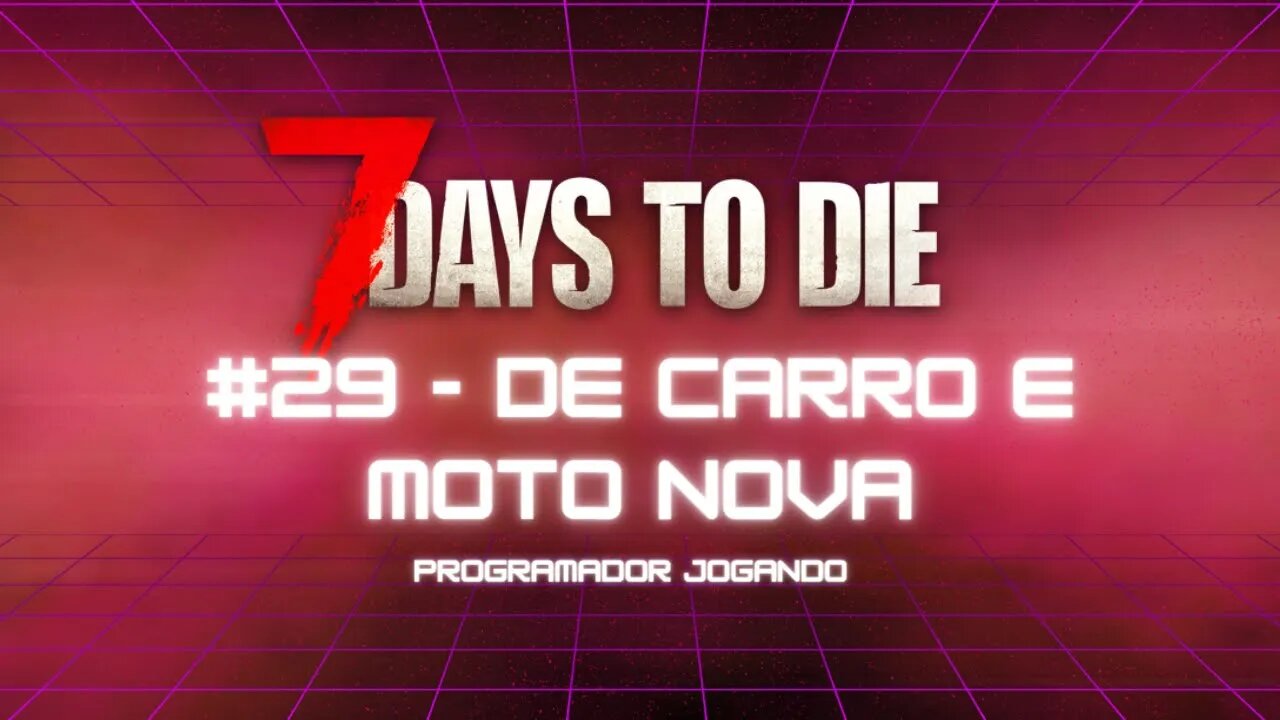 7 Days To Die #29 - De carro e moto nova! - Jogo de sobrevivencia zumbi no linux