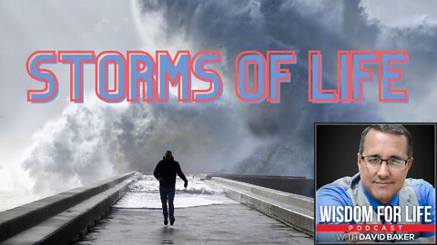 Wisdom for Life - "The Storms of Life"