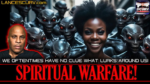 SPIRITUAL WARFARE: WE OFTENTIMES HAVE NO CLUE WHAT LURKS AROUND US! | LANCESCURV