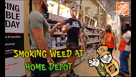 SMOKING WEED AT HOME DEPOT