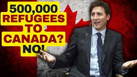 500,000 Refugees To Canada? No!